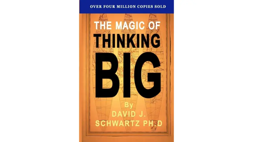 The Magic of Thinking Big By David J. Schwartz